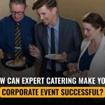 How Can Expert Catering Make Your Corporate Event Successful?