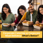 Corporate Catering vs Corporate Meal Delivery: What’s Better?